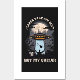 Please take my wife not my quitar Funny UFO quote Posters and Art